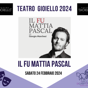 Teatro Gioiello: Il Fu Mattia Pascal